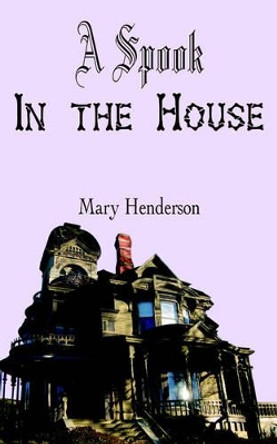A Spook In the House Mary Henderson 9781420860375