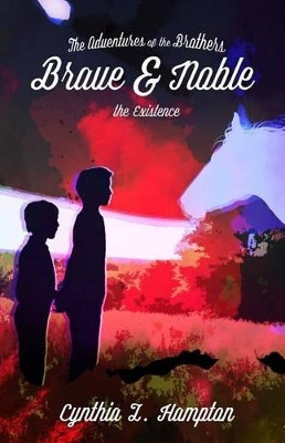 The Adventures of the Brothers Brave and Noble Cynthia L Hampton 9781494477530