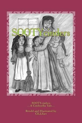 SOOTYcinders: ...A Cinderella Tale in... Cillyart 4u 9781477663677
