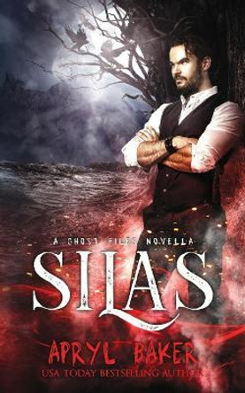 Silas: A Ghost Files Novella Apryl Baker 9781640348561