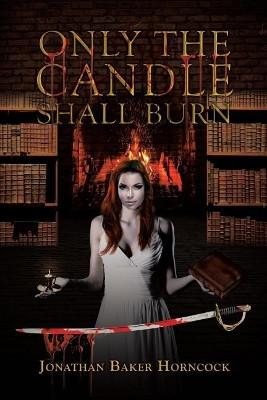 Only the Candle Shall Burn by Jonathan Baker Horncock
