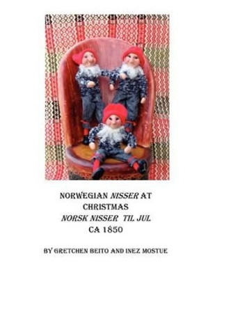 Norwegian Nisser at Christmas: As It Was Before Gretchen Beito 9781478167679