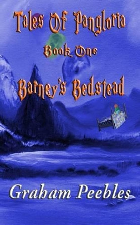 Tales of Pangloria: Barney's Bedstead Graham Peebles 9781503230729