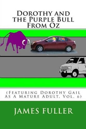 Dorothy and the Purple Bull From Oz by James L Fuller