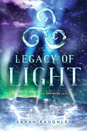 Legacy of Light Sarah Raughley 9781481466844
