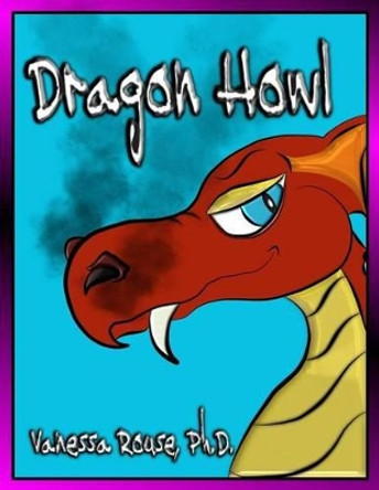 Dragon Howl by Vanessa Rouse, PH D