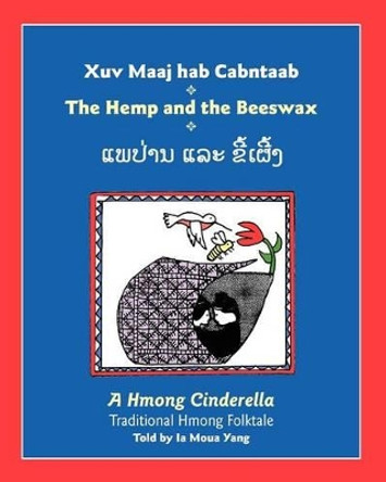 The Hemp and the Beeswax: A Hmong Cinderella, Traditional Hmong Folktale Ia Moua Yang 9781478240020