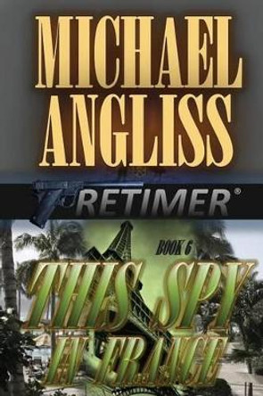 This Spy in France Michael Angliss 9781503330924