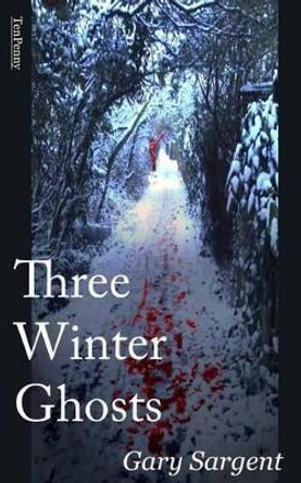 Three Winter Ghosts Gary Sargent 9781492931331