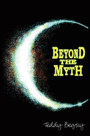 Beyond the Myth Teddy Begay 9781425962562