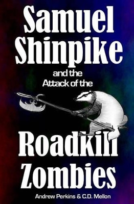 Samuel Shinpike and the Attack of the Roadkill Zombies by C D Mellon