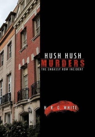 Hush Hush Murders: The Embassy Row Incident H. R. G. WHITE 9781426972317