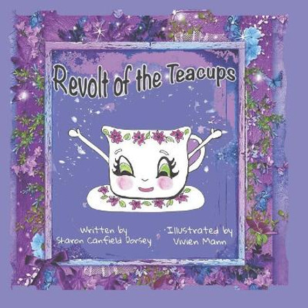 Revolt of the Teacups by Sharon Canfield Dorsey