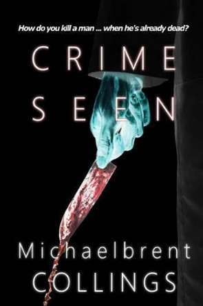 Crime Seen Michaelbrent Collings 9781495200403