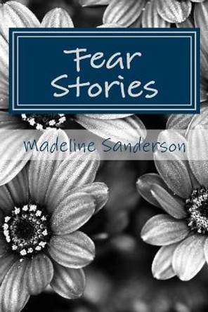 Fear Stories by Madeline Sanderson
