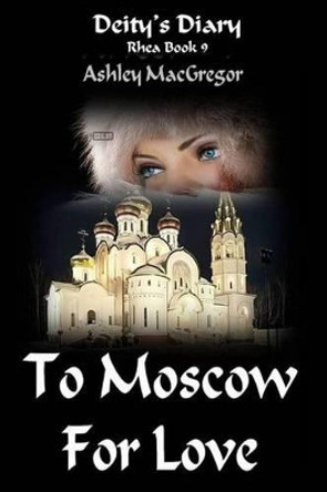 Rhea-9 To Moscow for Love by Shona MacGregor Rhea-9 To Moscow for Love by Shona MacGregor