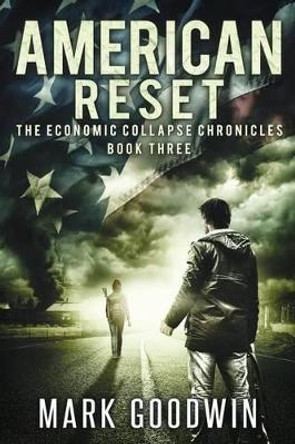 American Reset: Book Three of The Economic Collapse Chronicles Mark Goodwin 9781495236648