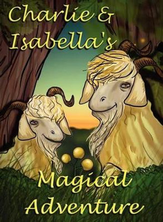 Charlie and Isabella's Magical Adventure Felicity McCullough 9781781650004