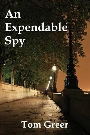 An Expendable Spy Tom Greer 9781495264634
