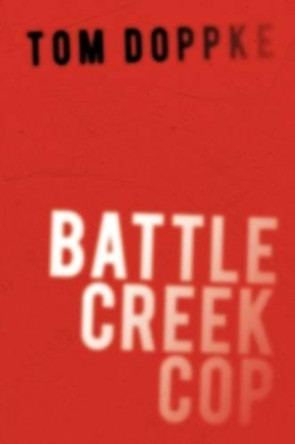 Battle Creek Cop Tom Doppke 9781434352736