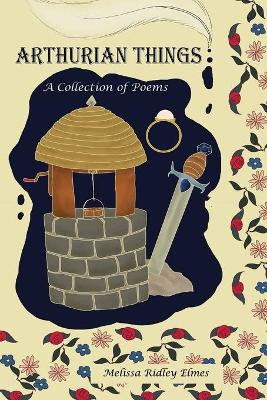 Arthurian Things by Melissa Ridley Elmes