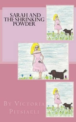 Sarah and the Shrinking Powder by Victoria Pitsiaeli