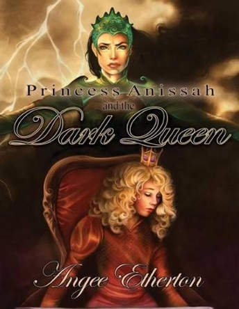 Princess Anissah and the Dark Queen Angee Etherton 9781434969699