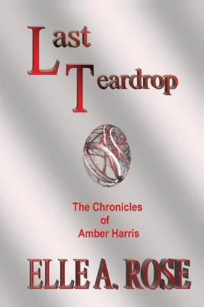 Last Teardrop by Elle A Rose