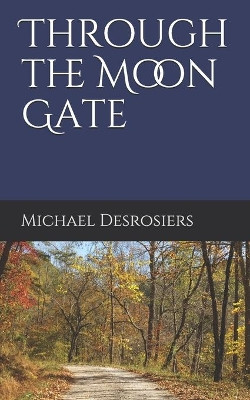 Through the Moon Gate by Michael Desrosiers