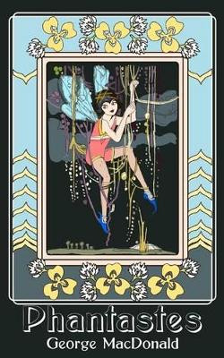 Phantastes: A Faerie Romance for Men and Women (Original and Unabridged) George MacDonald 9781495323973