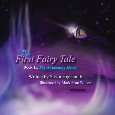 The First Fairy Tale: The Awakening Heart Susan Highsmith 9781947072763
