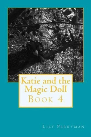 Katie and the Magic Doll: Book 4 Lily Perryman 9781505581034