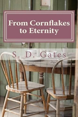 From Cornflakes to Eternity by S D Gates