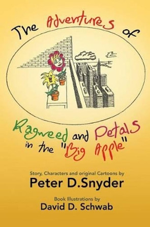 The Adventures of Ragweed and Petals in the Big Apple Peter D Snyder 9781496945501