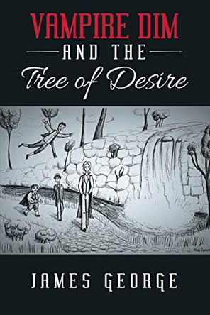 Vampire Dim and the Tree of Desire James George 9781483479576