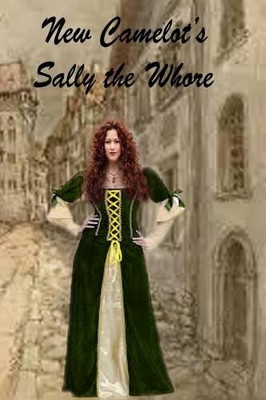 New Camelot's Sally the Whore by Brenda H Gable