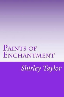 Paints of Enchantment by Shirley Diane Taylor