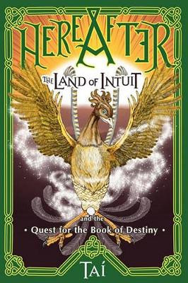 HereAfter, The Land of Intuit and the Quest for the Book of Destiny by Tai
