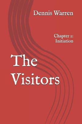The Visitors: Chapter 1: Initiation Dennis Warren 9781670782182