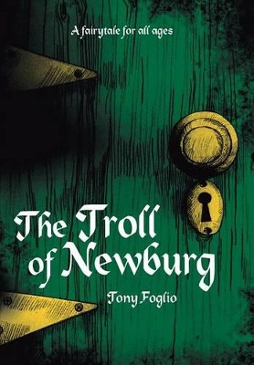 The Troll of Newburg Tony Foglio 9781490804996