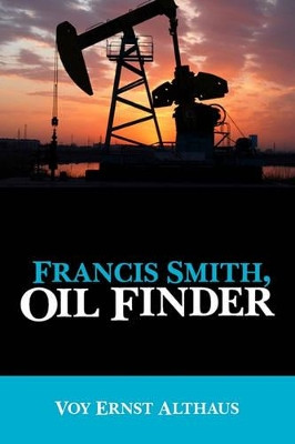 Francis Smith, Oil Finder by Voy Ernst Althaus