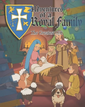 Adventures of a Royal Family The Greatest Gift Gau Family Studio 9781671906488