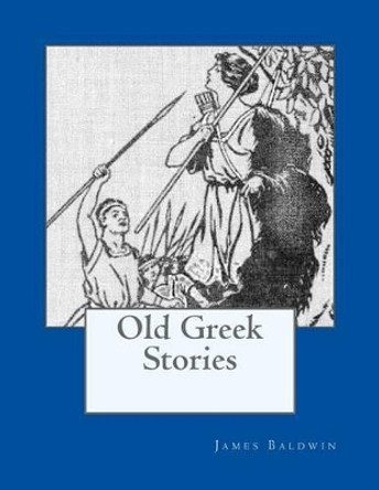 Old Greek Stories James Baldwin 9781495429187