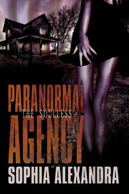 Paranormal Agency: The Soulless Sophia Alexandra 9781440116827