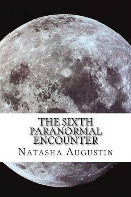The Sixth Paranormal Encounter by Natasha C Augustin