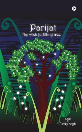 Parijat: The Wish Fulfilling Tree Tulika Singh 9781948372121