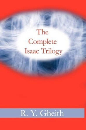 The Complete Isaac Trilogy R Y Gheith 9781440136375