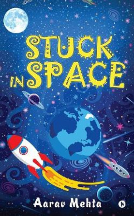 Stuck in Space Aarav Mehta 9781948473033