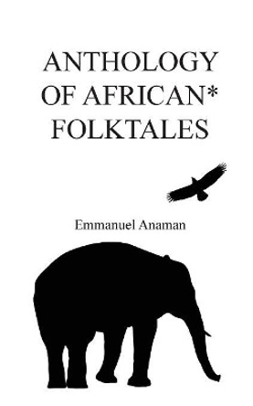 Anthology of African Folktales Emmanuel Anaman 9781787195479