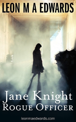 Jane Knight: Rogue Officer Leon M A A Edwards 9781789552089